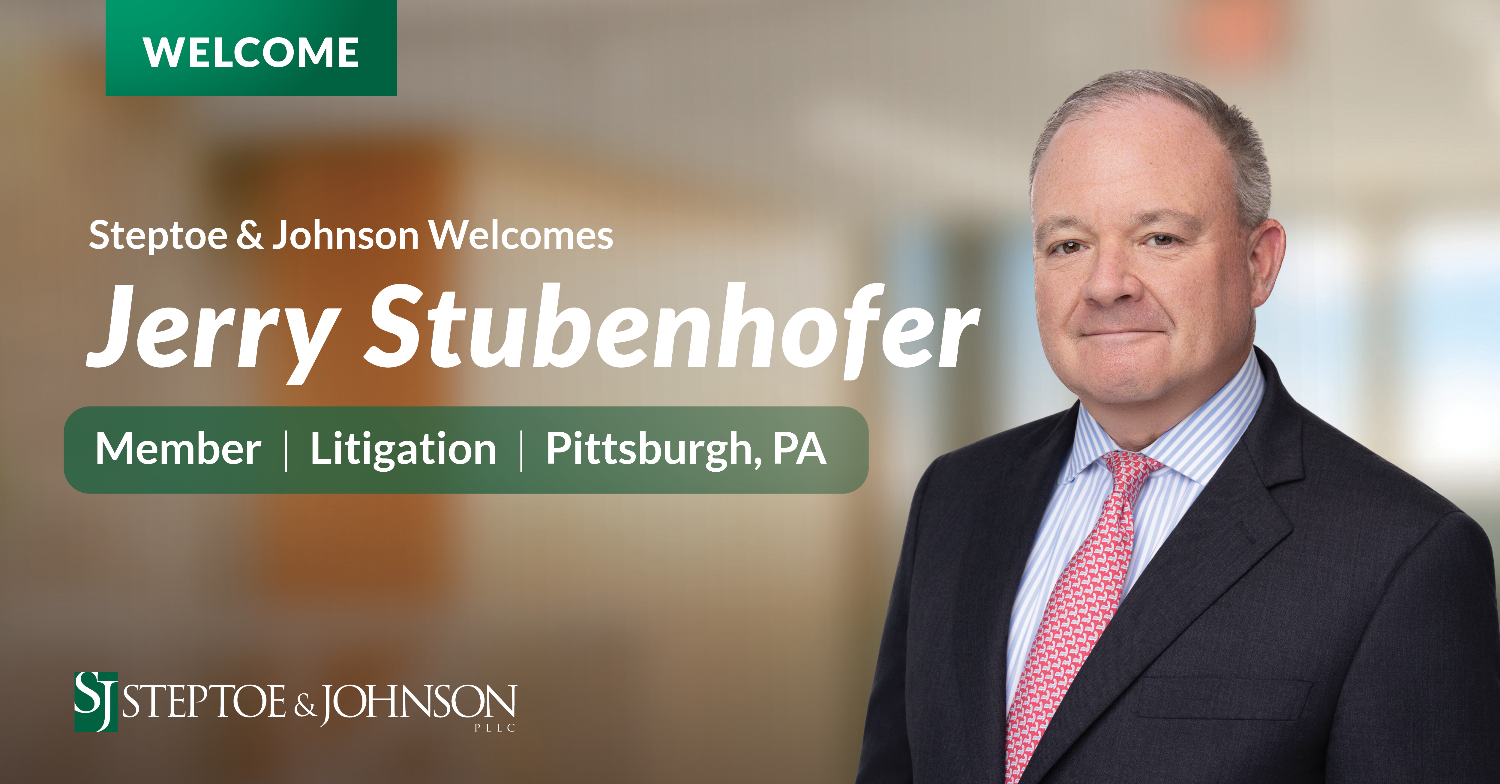 Steptoe & Johnson Continues Strategic Growth in Pittsburgh with Addition of AmLaw 100 Veteran Litigator Jerry Stubenhofer