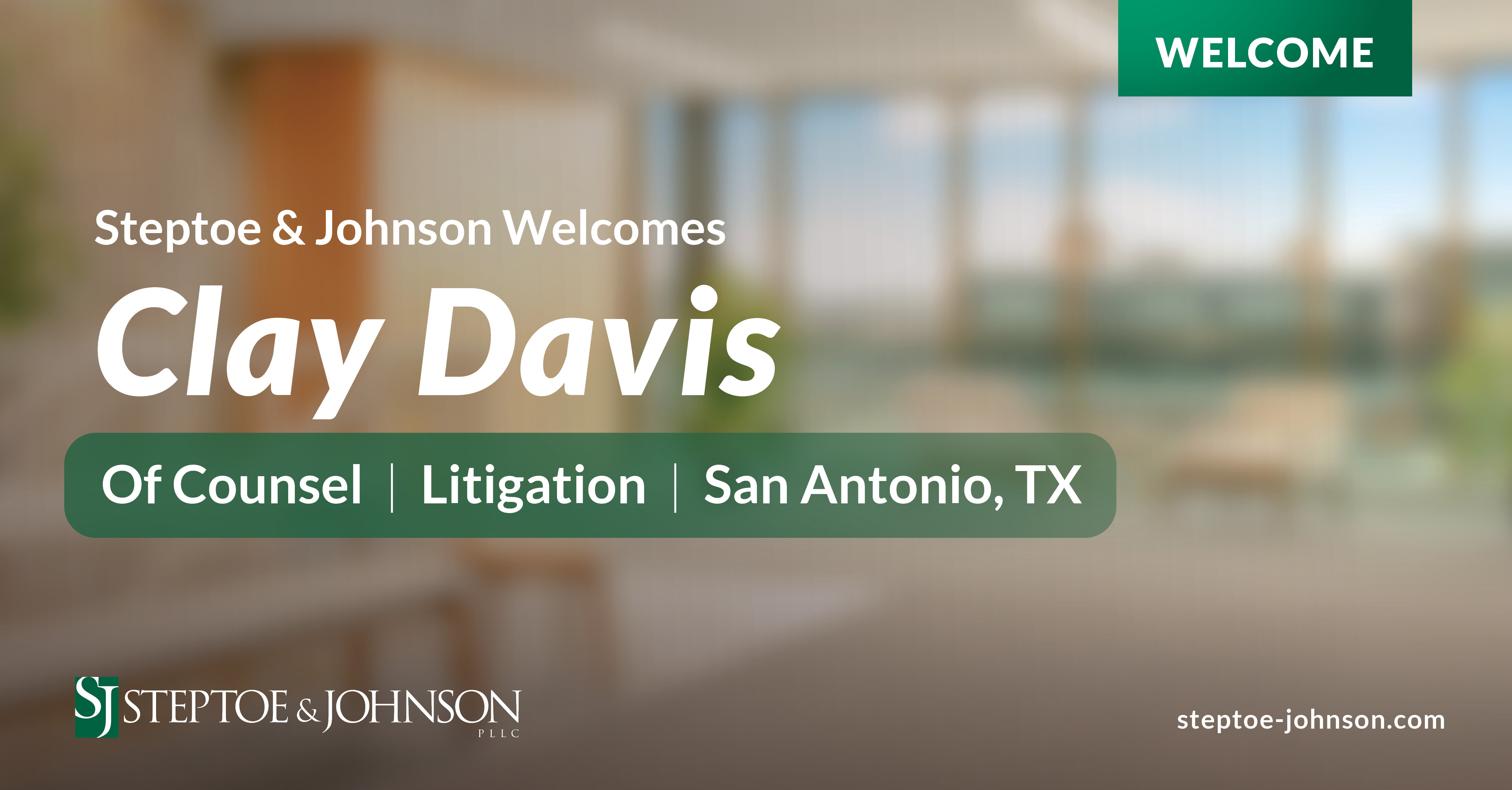 Experienced Litigator Clay Davis Joins Steptoe & Johnson’s San Antonio Office